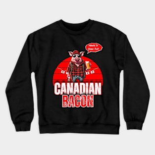 Canadian Bacon Crewneck Sweatshirt